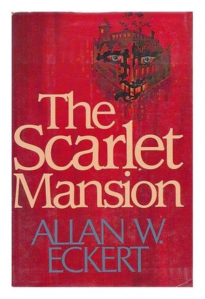 Cover Art for 9780316208833, The Scarlet Mansion by Allan W. Eckert