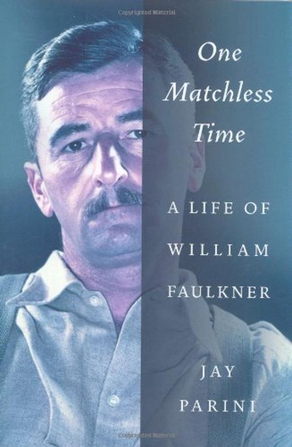 Cover Art for 9780066210728, One Matchless Time: A Life of William Faulkner [Hardcover] by Parini, Jay