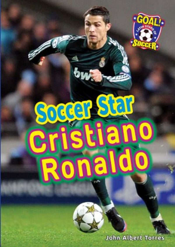 Cover Art for 9781622851140, Soccer Star Cristiano Ronaldo (Goal! Latin Stars of Soccer) by John Albert Torres