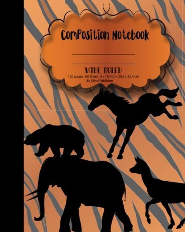 Cover Art for 9781537524139, Composition Notebook Wide Ruled Paper,Woodland Safari Animal School Notebooks: Wide ruled notebook paper for school boys girls teen, 120p, 8'x10" by Mind Publisher