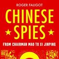Cover Art for 9781787382923, Chinese Spies by Roger Faligot, Natasha Lehrer