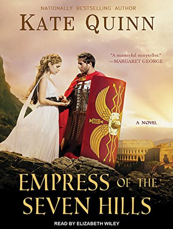 Cover Art for 9781494559021, Empress of the Seven Hills (Empress of Rome) by Quinn, Kate, Wiley, Elizabeth