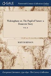 Cover Art for 9781375111065, WalsinghamOr, the Pupil of Nature: A Domestic Story; Vol. II by Mary Robinson