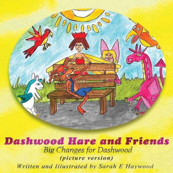 Cover Art for 9781988179100, Dashwood Hare and FriendsBig Changes for Dashwood - Picture Version by Sarah E Haywood