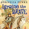Cover Art for 9780439903790, Igraine the Brave by Cornelia Funke