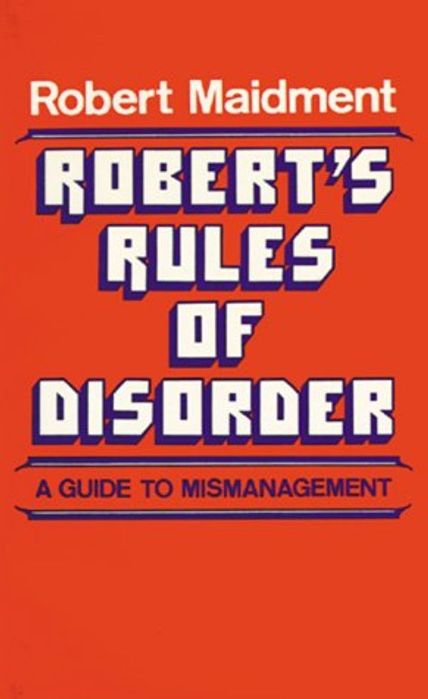 Cover Art for 9780882891118, Robert's Rules of Disorder by Robert Maidment