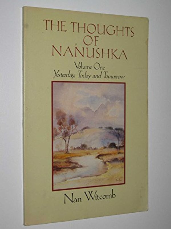 Cover Art for 9780330272117, The Thoughts of Nanushka. Volume One. Yesterday, Today and Tomorrow by Nan Witcomb