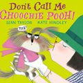 Cover Art for 9781406373103, Don't Call Me Choochie Pooh! by Sean Taylor
