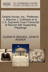 Cover Art for 9781270657972, Geisha House, Inc., Petitioner, V. Maurice J. Cullinane et al. U.S. Supreme Court Transcript of Record with Supporting Pleadings by Glenn R Graves