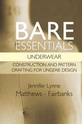 Cover Art for 9780983132820, Bare Essentials: Underwear - Construction and Pattern Drafting for Lingerie Design by Jennifer Lynne Matthews-Fairbanks