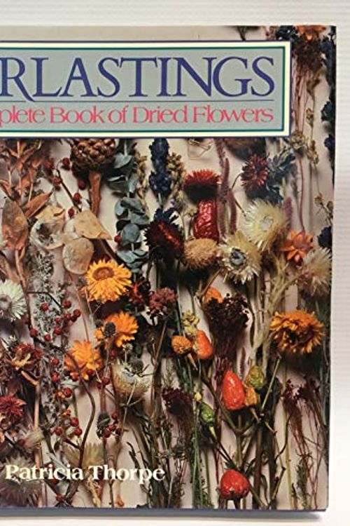 Cover Art for 9780816011100, Everlastings: The Complete Book of Dried Flowers by Patricia Thorpe