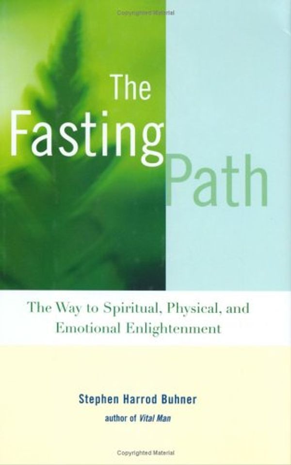 Cover Art for 9781583331705, The Fasting Path: For Spiritual, Emotional, and Physical Healing and Renewal by Stephen Harrod Buhner