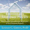 Cover Art for 9781799980025, Adult Children of Emotionally Immature Parents Lib/E: How to Heal from Distant, Rejecting, or Self-Involved Parents by Lindsay C. Gibson
