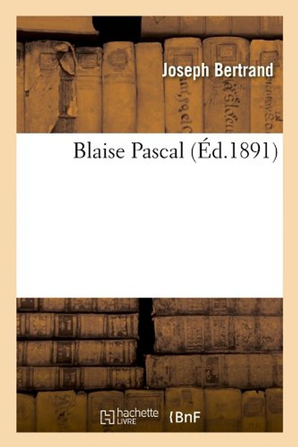 Cover Art for 9782012527065, Blaise Pascal Ed 1891 by BERTRAND J