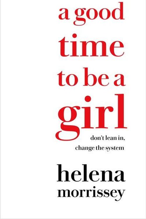 Cover Art for 9780008241612, A Good Time to be a Girl by Helena Morrissey
