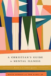 Cover Art for 9781433587276, A Christian's Guide to Mental Illness: Answers to 30 Common Questions by Murray, David, Karel, Tom