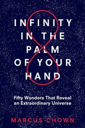 Cover Art for 9781635765946, Infinity in the Palm of Your Hand: Fifty Wonders That Reveal an Extraordinary Universe by Marcus Chown