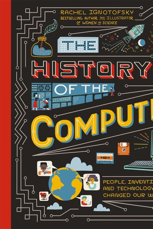 Cover Art for 9781526365132, The History of the Computer by Rachel Ignotofsky