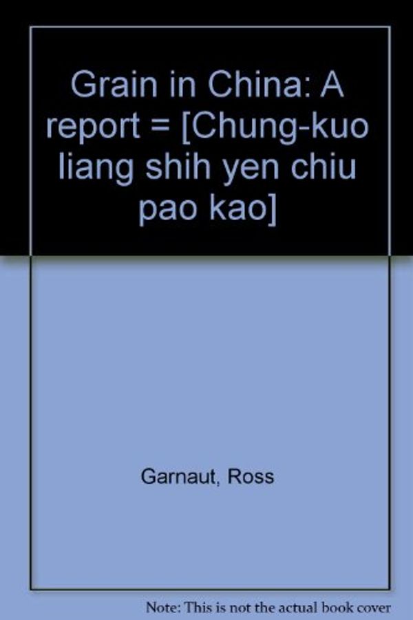 Cover Art for 9780644258135, Grain in China: A report = [Chung-kuo liang shih yen chiu pao kao] by Ross Garnaut