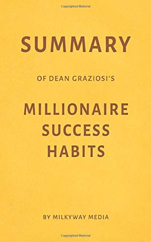 Cover Art for 9781696097031, Summary of Dean Graziosi's Millionaire Success Habits by Milkyway Media by Media, Milkyway