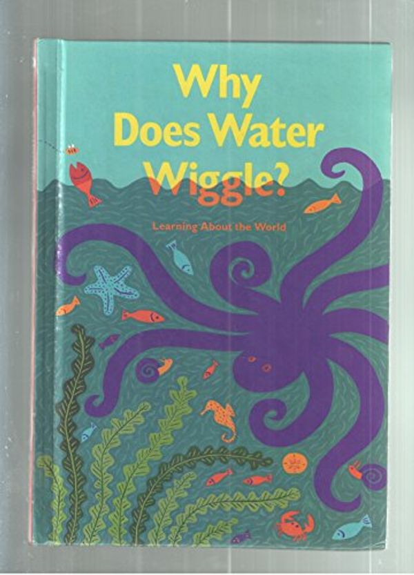 Cover Art for 9780673800244, Why Does Water Wiggle? : Learning About the World (Celebrate Reading! Book D) by Scott Foresman