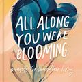 Cover Art for 0025986454074, All Along You Were Blooming: Thoughts For Boundless Living by Morgan Harper Nichols