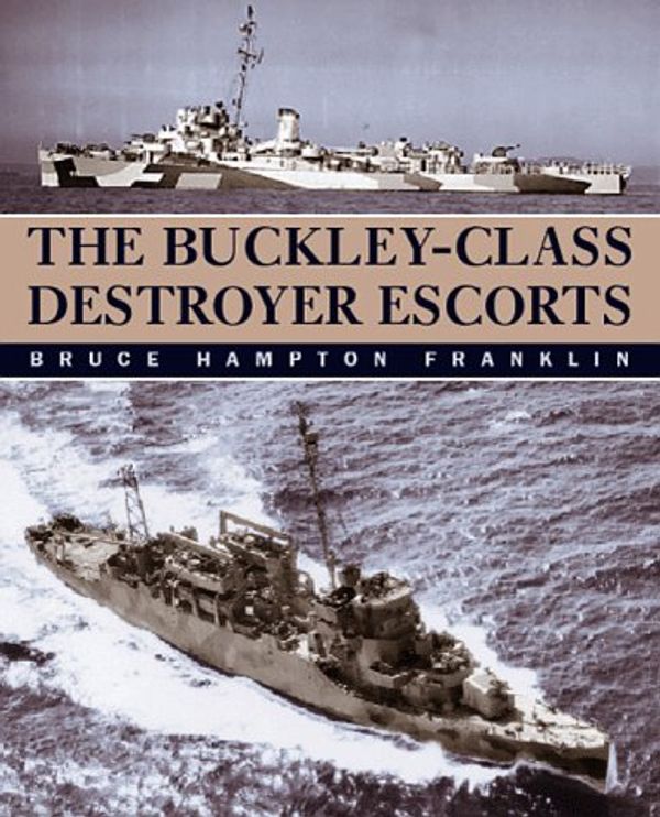 Cover Art for 9781861761187, The Buckley-class Destroyer Escorts by Bruce Hampton Franklin