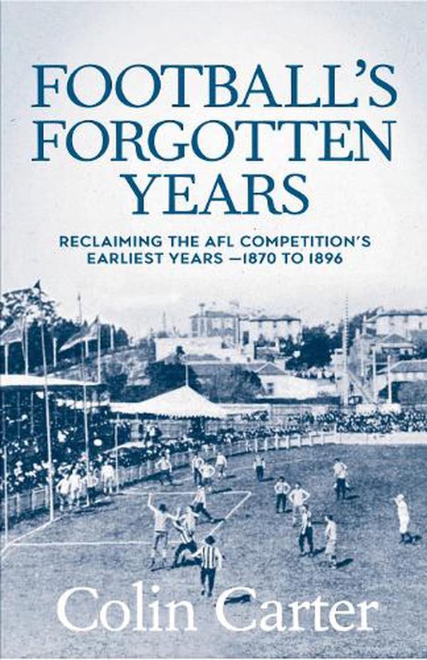 Cover Art for 9780645097665, Football's Forgotten Years by Colin Carter