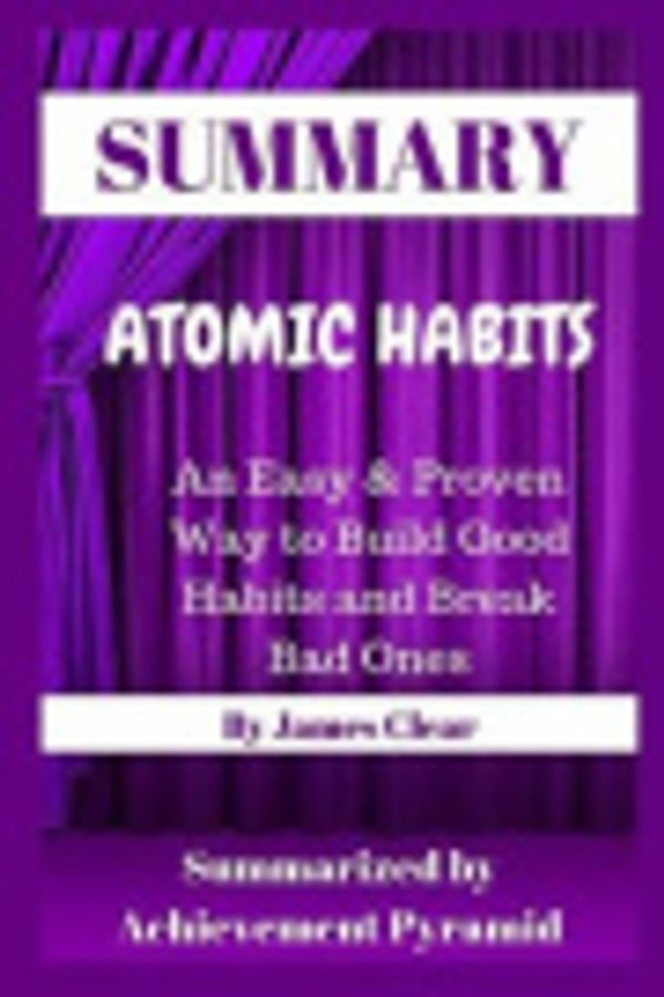 Cover Art for 9781798920633, SUMMARY: Atomic Habits: An Easy & Proven Way to Build Good Habits and Break Bad Ones By James Clear by Achievement Pyramid