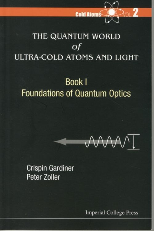 Cover Art for 9781783264612, The Quantum World of Ultra-Cold Atoms and Light : Book 1: Foundations of Quantum Optics: 2 by Peter Zoller