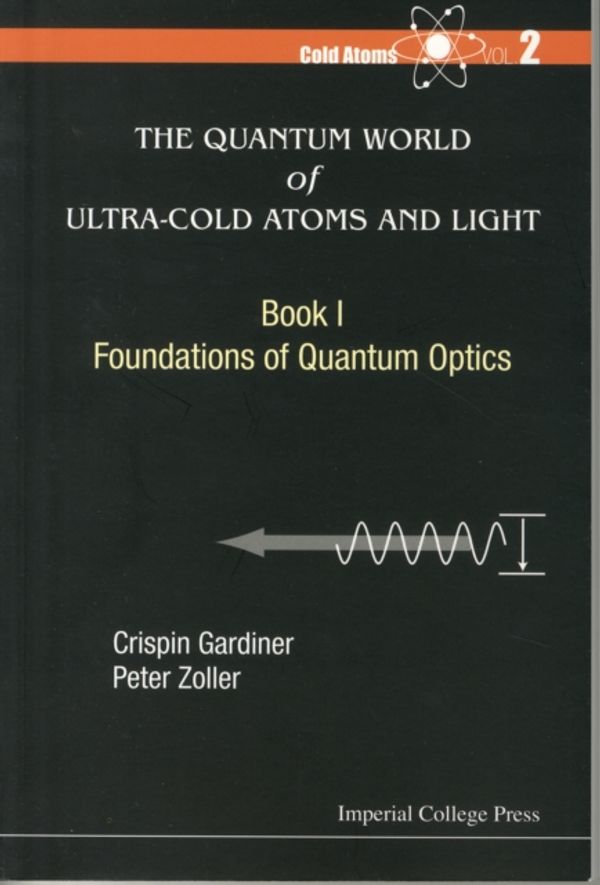 Cover Art for 9781783264612, The Quantum World of Ultra-Cold Atoms and Light : Book 1: Foundations of Quantum Optics: 2 by Peter Zoller