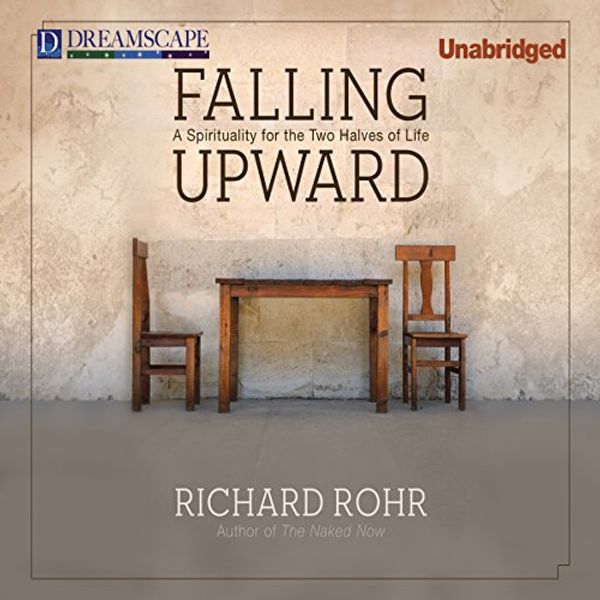 Cover Art for B00NPBF2D6, Falling Upward: A Spirituality for the Two Halves of Life by Richard Rohr