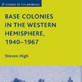Cover Art for 9780230618046, Base Colonies in the Western Hemisphere, 1940-1967 by S. High