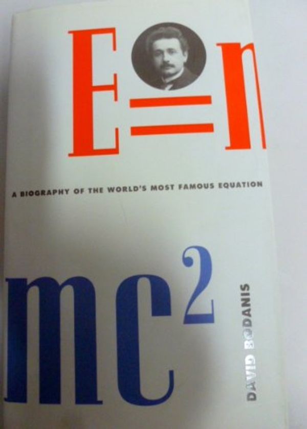 Cover Art for 9780452518162, E=mc2 - A Biography of the World's Most Famous Equation by David Bodanis
