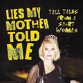 Cover Art for B09RLJ8L8H, Lies My Mother Told Me: Tall Tales from a Short Woman by Melissa Rivers