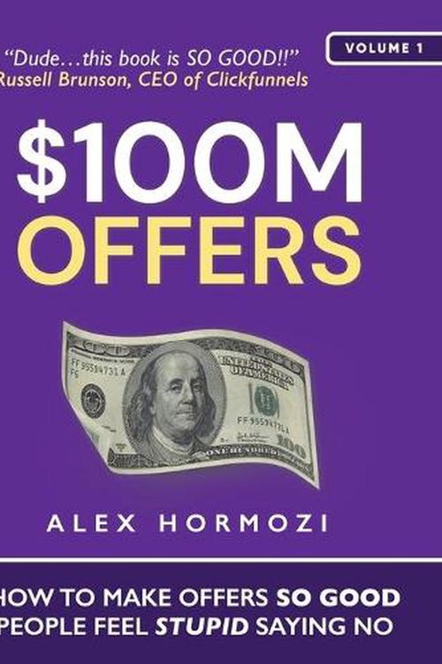 Cover Art for 9781737475736, $100M Offers: How To Make Offers So Good People Feel Stupid Saying No by Alex Hormozi