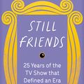 Cover Art for 9781409193906, Still Friends: 25 Years of the TV Show That Defined an Era by Saul Austerlitz