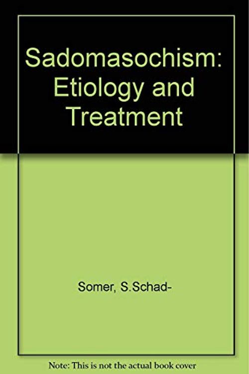 Cover Art for 9780898850598, Sadomasochism, Etiology and Treatment by Schad-Somers, Susanne P.