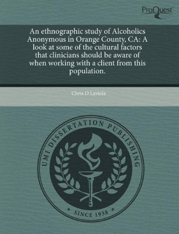 Cover Art for 9781243628718, An Ethnographic Study of Alcoholics Anonymous in Orange County, CA by Chris D. Laviola