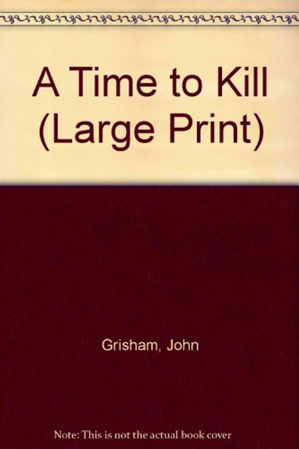 Cover Art for 9780708989067, A Time to Kill by John Grisham