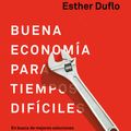 Cover Art for 9788430619832, La buena economía: En busca de mejores soluciones a nuestros mayores problemas / Good Economics for Hard Times (Spanish Edition) by Esther Duflo