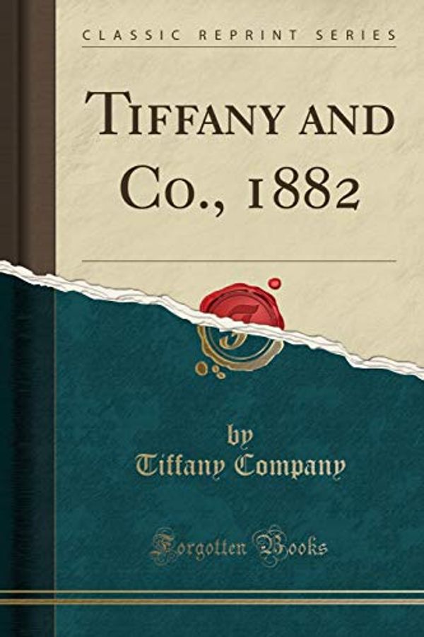 Cover Art for 9781528517225, Tiffany and Co., 1882 (Classic Reprint) by Tiffany Company