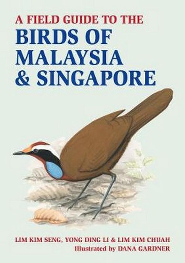 Cover Art for 9781912081738, A Field Guide to Birds of Malaysia & Singapore by Lim Kim Seng, Yong Ding Li, Lim Kim Chuah