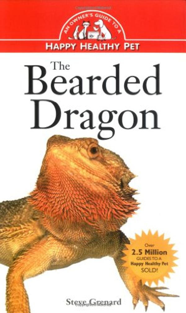 Cover Art for 9781582450124, The Bearded Dragon: An Owner's Guide to a Happy Healthy Pet by Steve Grenard