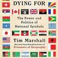 Cover Art for 9781501168338, A Flag Worth Dying for: The Power and Politics of National Symbols by Tim Marshall