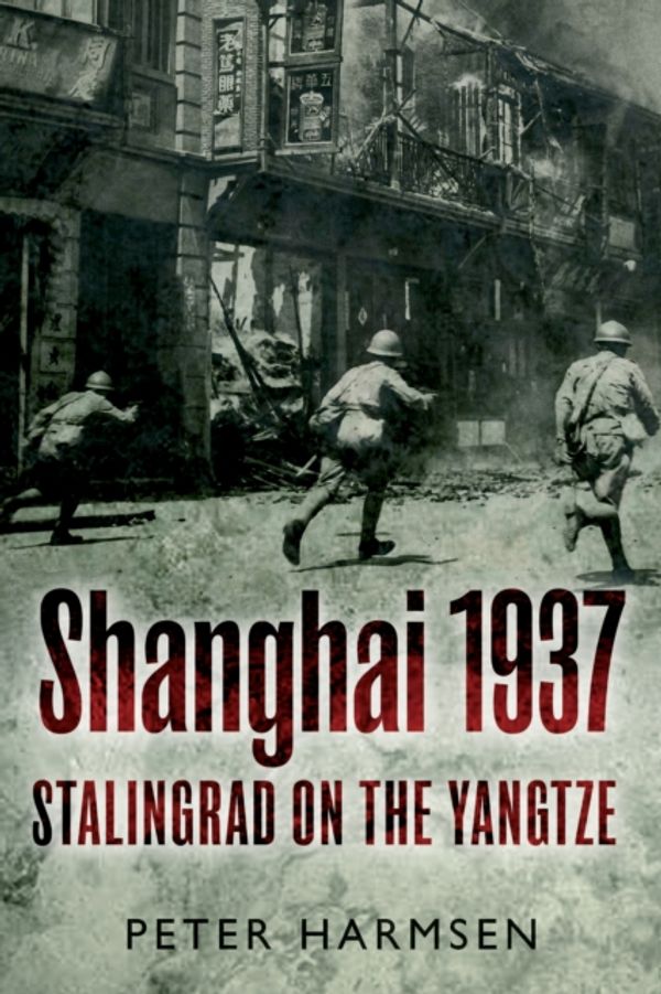 Cover Art for 9781612003092, Shanghai 1937: Stalingrad on the Yangtze by Peter Harmsen