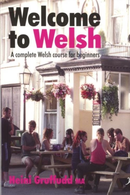 Cover Art for 9780862430696, Welcome to Welsh: A Complete Welsh Course for Beginners by Heini Gruffudd