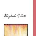 Cover Art for 9781110662395, Elizabeth Gilbert by Franoes