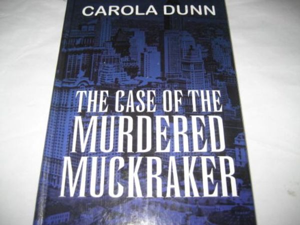 Cover Art for 9780786243037, The case of the murdered muckraker : a Daisy Dalrymple mystery by Carola Dunn