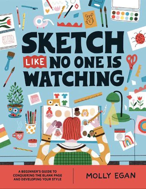 Cover Art for 9781804530436, Sketch Like No One is Watching: A beginner's guide to conquering the blank page: 2 by Molly Egan